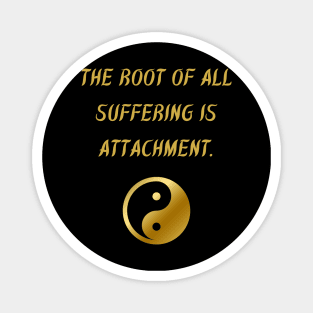 The Root Of All Suffering Is Attachment. Magnet